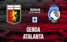 Nhận định Genoa vs Atalanta (2h45 ngày 22/12): Chờ một trận cầu sôi nổi
