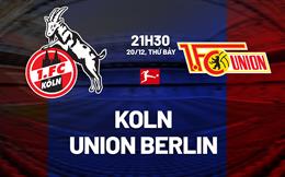 Nhận định bóng đá Koln vs Union Berlin 21h30 ngày 20/12 (Bundesliga 2025/26)