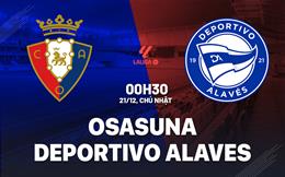 Nhận định Osasuna vs Deportivo Alaves 0h30 ngày 21/12 (La Liga 2025/26)