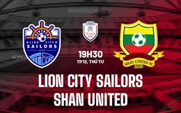 Nhận định Lion City Sailors vs Shan United 18h30 ngày 17/12 (ASEAN Club Championship 2025/26)