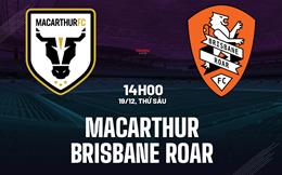 Nhận định Macarthur vs Brisbane Roar 14h00 ngày 19/12 (VĐQG Australia 2025/26)