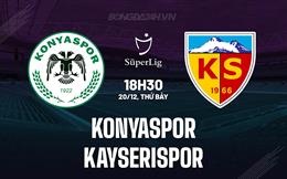 Nhận định Konyaspor vs Kayserispor 18h30 ngày 20/12 (VĐQG Thổ Nhĩ Kỳ 2025/26)