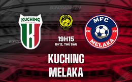 Nhận định Kuching vs Melaka 19h15 ngày 19/12 (VĐQG Malaysia 2025/26)