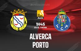 Nhận định Alverca vs Porto 1h45 ngày 23/12 (VĐQG Bồ Đào Nha 2025/26)