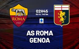 Nhận định Roma vs Genoa (2h45 ngày 30/12): Tiếp tục bám đuổi