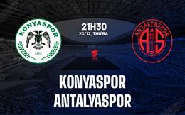 Nhận định Konyaspor vs Antalyaspor 21h30 ngày 23/12 (Cúp QG Thổ Nhĩ Kỳ 2025/26)