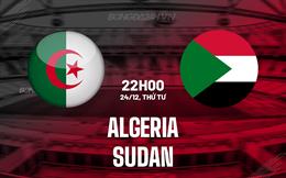 Nhận định bóng đá Algeria vs Sudan 22h00 ngày 24/12 (AFCON 2025)