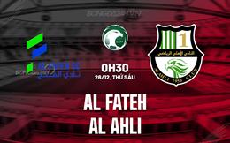 Nhận định Al Fateh vs Al Ahli 20h05 ngày 26/12 (VĐQG Saudi Arabia 2025/26)