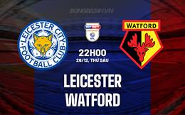 Nhận định Leicester vs Watford 22h00 ngày 26/12 (Hạng nhất Anh 2025/26)