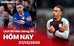 Lịch thi đấu, trực tiếp bóng đá hôm nay 27/12/2025: Chelsea vs Aston Villa