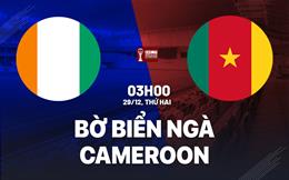 Nhận định bóng đá Bờ Biển Ngà vs Cameroon 3h00 ngày 29/12 (AFCON 2025)