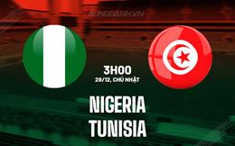 Nhận định bóng đá Nigeria vs Tunisia 3h00 ngày 28/12 (AFCON 2025)