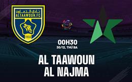 Nhận định bóng đá Al Taawoun vs Al Najma 0h30 ngày 30/12 (VĐQG Saudi Arabia 2025/26)