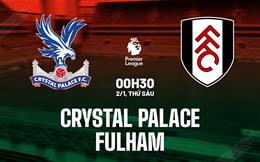 Nhận định Crystal Palace vs Fulham (00h30 ngày 2/1): Phong độ trái ngược
