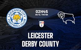 Nhận định Leicester vs Derby County (02h45 ngày 30/12): Khó cho Bầy cáo