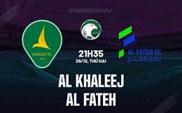 Nhận định Al Khaleej vs Al Fateh 21h35 ngày 29/12 (VĐQG Saudi Arabia 2025/26)