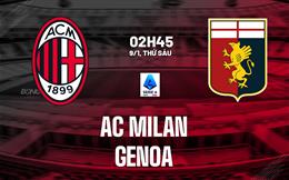 Nhận định AC Milan vs Genoa (02h45 ngày 9/1): Điểm tựa San Siro