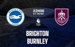 Nhận định Brighton vs Burnley (22h00 ngày 3/1): Mòng biển sa sút