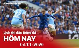 Lịch thi đấu, trực tiếp bóng đá hôm nay 04/01/2026: Man City vs Chelsea