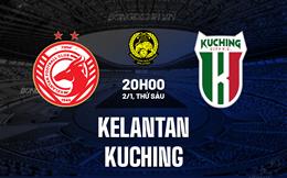 Nhận định Kelantan vs Kuching 20h00 ngày 2/1 (VĐQG Malaysia 2025/26)