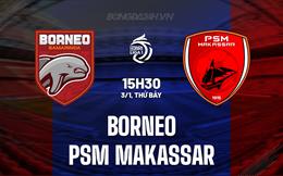 Nhận định Borneo vs PSM Makassar 15h30 ngày 3/1 (VĐQG Indonesia 2025/26)