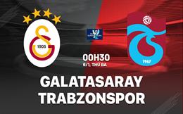 Nhận định bóng đá Galatasaray vs Trabzonspor 0h30 ngày 6/1 (Siêu cúp TNK 2025/26)