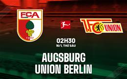 Nhận định Augsburg vs Union Berlin (02h30 ngày 16/1): Chủ nhà khát điểm