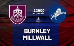 Nhận định Burnley vs Millwall (22h00 ngày 10/1): Đánh gục Sư tử
