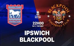 Nhận định bóng đá Ipswich vs Blackpool 22h00 ngày 10/1 (FA Cup 2025/26)