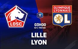 Nhận định Lille vs Lyon (3h00 ngày 12/1): Đối thủ cứng đầu