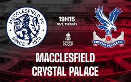 Nhận định Macclesfield vs Crystal Palace (19h15 ngày 10/1): Nhà vua vượt khó