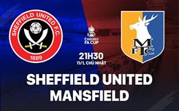 Nhận định Sheffield United vs Mansfield 21h30 ngày 11/1 (FA Cup 2025/26)