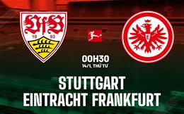 Nhận định Stuttgart vs Eintracht Frankfurt (00h30 ngày 14/1): Chủ nhà thăng hoa