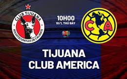 Nhận định bóng đá Tijuana vs Club America 10h00 ngày 10/1 (VĐQG Mexico 2025/26)