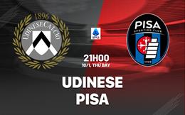 Nhận định bóng đá Udinese vs Pisa 21h00 ngày 10/1 (Serie A 2025/26)
