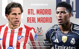 Nhận định Atletico vs Real (2h00 ngày 9/1): Chờ mưa bàn thắng