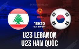 Nhận định U23 Lebanon vs U23 Hàn Quốc 18h30 ngày 10/1 (U23 châu Á 2026)