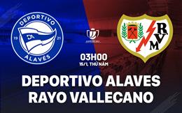Nhận định Deportivo Alaves vs Rayo Vallecano 3h00 ngày 15/1 (Cúp Nhà vua TBN 2025/26)