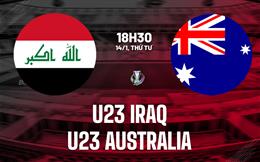 Nhận định bóng đá U23 Iraq vs U23 Australia 18h30 ngày 14/1 (U23 châu Á 2026)