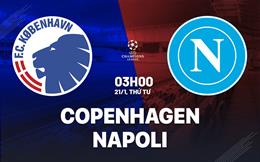 Nhận định Copenhagen vs Napoli (03h00 ngày 21/1): Thách thức lớn tại Parken