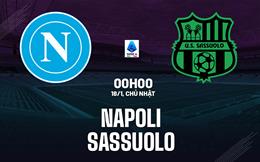Nhận định Napoli vs Sassuolo (0h00 ngày 18/1): Mệnh lệnh phải thắng
