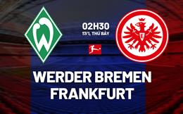 Nhận định Werder Bremen vs Frankfurt (2h30 ngày 17/1): Những người cùng khổ