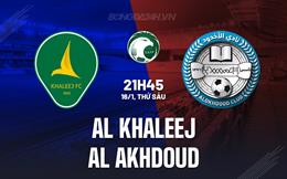 Nhận định Al Khaleej vs Al Akhdoud 21h45 ngày 16/1 (VĐQG Saudi Arabia 2025/26)
