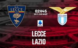Nhận định Lecce vs Lazio (02h45 ngày 25/1): Bắn hạ chủ nhà