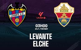 Nhận định Levante vs Elche (03h00 ngày 24/1): Nỗ lực trụ hạng