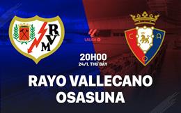 Nhận định Rayo Vallecano vs Osasuna 20h00 ngày 24/1 (La Liga 2025/26)