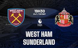 Nhận định West Ham vs Sunderland (19h30 ngày 24/1): Lợi thế sân nhà