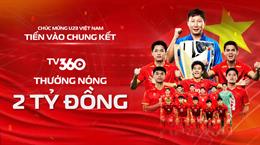 TV360 thưởng “nóng” 2 tỷ đồng cho tuyển Việt Nam thẳng tiến chung kết U23 châu Á 2026