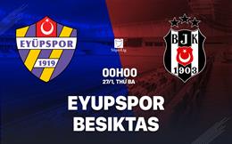 Nhận định bóng đá Eyupspor vs Besiktas 0h00 ngày 27/1 (VĐQG Thổ Nhĩ Kỳ 2025/26)