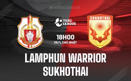 Nhận định Lamphun Warrior vs Sukhothai 18h00 ngày 25/1 (VĐQG Thái Lan 2025/26)